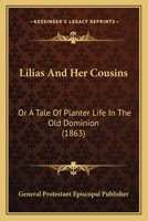 Lilias And Her Cousins: Or A Tale Of Planter Life In The Old Dominion 116605246X Book Cover