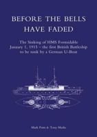 Before The Bells Have Faded: The Sinking Of HMS Formidable January 1, 1915 The First British Battleship To Be Sunk By A German U Boat 1847346839 Book Cover