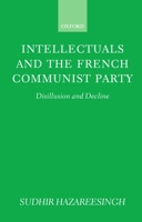 Intellectuals and the French Communist Party: Disillusion and Decline 0198278705 Book Cover