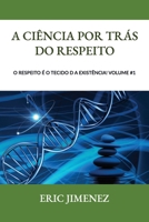 A Ciência por Trás do Respeito: O Respeito é o Tecido da Existência! Volume #1 (Portuguese Edition) B0G4LP4B4M Book Cover