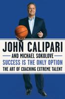 Success Is the Only Option: The Art of Coaching Extreme Talent 0062440454 Book Cover