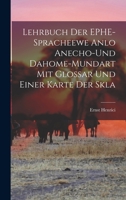 Lehrbuch der EPHE-spracheewe Anlo Anecho-und Dahome-mundart mit Glossar und Einer Karte der Skla 1016318006 Book Cover