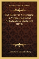 Het Recht Van Vereeniging En Vergadering In Het Nederlandsche Staatsrecht (1893) 1167452267 Book Cover