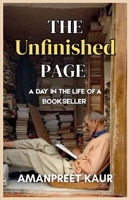 The Unfinished Page - A Day in The Life of A Bookseller: A Heartfelt Novel of Struggle, Hope, and the Life of a Street Bookseller in India B0FQHTYTDD Book Cover