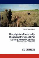 The plights of Internally Displaced Persons(IDPs) During Armed Conflict: The Case of Sudan and Somalia 3838391659 Book Cover