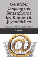 Gesunder Umgang mit Smartphones bei Kindern & Jugendlichen: Ein praxisnaher Ratgeber für Eltern & Pädagogen zur Medienerziehung, Bildschirmzeit & digitalen Balance (German Edition) B0FH6GPNS8 Book Cover