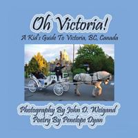 Oh Victoria! a Kid's Guide to Victoria, BC. Canada 1614771081 Book Cover