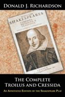The Complete Troilus and Cressida: An Annotated Edition of the Shakespeare Play 1504984048 Book Cover