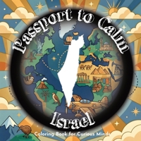 Passport to Calm Israel Coloring Book for Curious Minds: Relax with 50 travel-inspired illustrations from Israel featuring landscapes, animals, ... facts. (Passport to Calm Coloring Books) B0HNHJTLY4 Book Cover