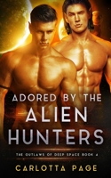 Adored by the Alien Hunters: The Outlaws of Deep Space B0CH2B8YBK Book Cover