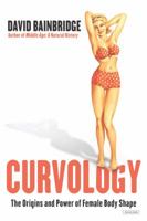 Curvology: The Origins and Power of Female Body Shape 1468312022 Book Cover