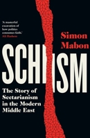 Schism: The Story of Sectarianism in the Modern Middle East 0300276133 Book Cover