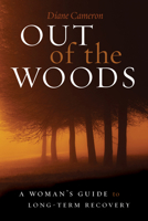 Out of the Woods: A Woman's Guide to Long-Term Recovery 1937612473 Book Cover