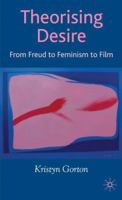 Theorizing Desire: From Freud to Feminism to Film 1403989605 Book Cover