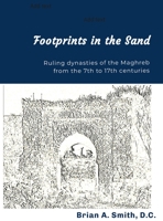 Footprints in the Sand: Ruling Dynasties of the Maghreb from the 7th to 17th centuries B0C445VPHG Book Cover