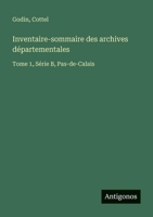 Inventaire-sommaire des archives départementales: Tome 1, Série B, Pas-de-Calais 3388546037 Book Cover