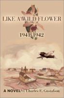 Like a Wild Flower: 1941-1942 0595243851 Book Cover