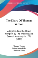 The Diary of Thomas Vernon, a Loyalist, Banished From Newport by the Rhode Island General Assembly in 1776 1437059538 Book Cover