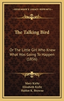 The Talking Bird: Or the Little Girl Who Knew What Was Going to Happen 1167185501 Book Cover