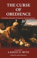 The Curse of Obedience: The Biblical Parable of Abraham, his God and Isaac B0C9W8HC2Y Book Cover