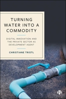 Turning Water Into a Commodity: Digital Innovation and the Private Sector as Development Agent 1529245478 Book Cover
