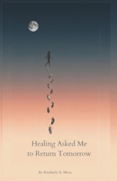 Healing Asked Me to Return Tomorrow B0GFMV4X2T Book Cover