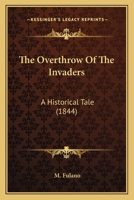 The Overthrow Of The Invaders: A Historical Tale In Four Cantos ...... 1120911087 Book Cover