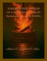 Forged in Fire: The Rise of a NextGen Revivalist: Revival isn't coming. It's RISING. 1257463454 Book Cover