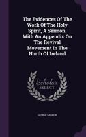 The Evidences Of The Work Of The Holy Spirit, A Sermon. With An Appendix On The Revival Movement In The North Of Ireland... 127757880X Book Cover