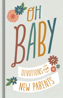 Oh, Baby! Devotions for New Parents 1644549875 Book Cover