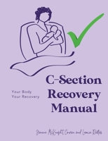 C-Section Recovery Manual: Your Body, Your Recovery 1922461954 Book Cover