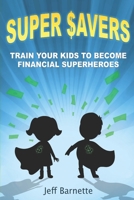 Super Savers: Train Your Kids to Become Financial Superheroes B0863S9K9D Book Cover