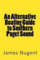 An Alternative Boating Guide to Southern Puget Sound 1483953211 Book Cover