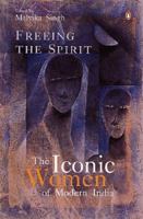 Freeing the Spirit: The Iconic Women of Modern India 0143100823 Book Cover
