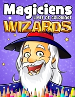 Magicien Livre de coloriage Wizard: Livre de Coloriage du Magicien, Livre d'activit�s Amusant pour les enfants pour Fille & Gar�on, 60 illustrations de Magicien et Magies, Sir�nes, F�es, Sorcier et pl B08NF3495T Book Cover