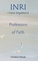INRI—I NEVER REGRETTED IT: Professions of Faith B0H89ZFGB4 Book Cover