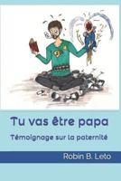 Tu vas �tre papa: T�moignage sur la paternit� 1730788009 Book Cover