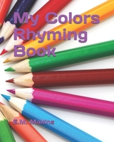 My Colors Rhyming Book 1798430185 Book Cover