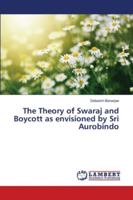 The Theory of Swaraj and Boycott as envisioned by Sri Aurobindo 6139961947 Book Cover