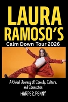 Laura Ramoso’s Calm Down Tour 2026: A Global Journey of Comedy, Culture, and Connection B0G6JZW365 Book Cover