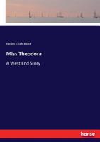 Miss Theodora: A West End Story 1518866107 Book Cover