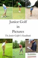 Junior Golf In Pictures: The Junior Golfer's Handbook: 1 0615722385 Book Cover