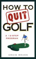How to Quit Golf: A Twelve-Step Program 0525946292 Book Cover