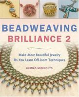 Beadweaving Brilliance 2: More Beautiful Jewelry to Make As You Learn Off-loom Techniques 488996231X Book Cover