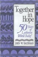 Together in Hope: 50 Years of Lutheran World Relief 1886513015 Book Cover