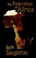 The Federation of Africa 1425953158 Book Cover
