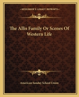 The Allis Family Or Scenes Of Western Life 1449589332 Book Cover