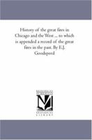 History of the great fires in Chicago and the West ... to which is appended a record of the great fires in the past. By E.J. Goodspeed B0BQ6GYFG6 Book Cover