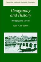 Geography and History: Bridging the Divide (Cambridge Studies in Historical Geography) 0521288851 Book Cover