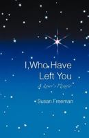 I, Who Have Left You: A Lover's Memoir 146979182X Book Cover